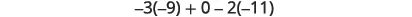 A mathematical expression featuring negative numbers, multiplication, and addition/subtraction: -3(-9) + 0 - 2(-11).