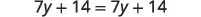 A mathematical equation displays '7y + 14 = 7y + 14' in a clear, sans-serif font against a white background, representing an algebraic identity.