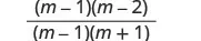 A mathematical fraction displaying (m-1)(m-2) in the numerator and (m-1)(m+1) in the denominator, illustrating an algebraic expression suitable for simplification.