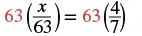 A mathematical equation shows 63 multiplied by the fraction x over 63, which equals 63 multiplied by the fraction 4 over 7. The number 63 is highlighted in red on both sides of the equation.
