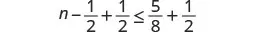 A mathematical inequality is shown where 'n minus 1/2 plus 1/2 is less than or equal to 5/8 plus 1/2' is written.