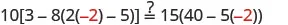 A mathematical equation is displayed: 10[3 - 8(2(-2) - 5)] ?= 15(40 - 5(-2)). Numbers with negative signs are highlighted in red.