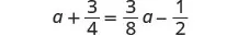 An algebraic equation showing 'a plus three-fourths equals three-eighths 'a' minus one-half'.