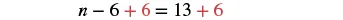 A mathematical equation 'n - 6 + 6 = 13 + 6' is displayed on a white background, demonstrating the addition property of equality with the added '6' highlighted in red.