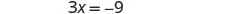 A simple algebraic equation is displayed, stating '3x = -9' in a clear, dark font against a plain white background.