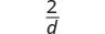 A mathematical expression displaying the fraction 2 over d.