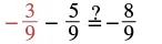 The equation -3/9 - 5/9 ?= -8/9, where a question mark above the equals sign prompts verification of the fractional subtraction.
