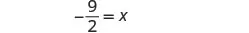 A mathematical equation is displayed against a white background, reading '-9/2 = x' in black text.
