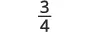 The fraction three-fourths (3/4) is displayed vertically with the number 3 over a horizontal line, and the number 4 below it, set against a plain white background.