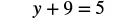 A mathematical equation is displayed, showing 'y + 9 = 5' in a clear, black font against a white background.