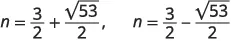Two mathematical expressions for 'n' are shown: n = 3/2 + sqrt(53)/2, and n = 3/2 - sqrt(53)/2.