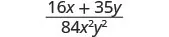 A fraction with the numerator 16x + 35y and the denominator 84x^2y^2 is displayed on a white background, representing a mathematical algebraic expression.
