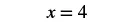 The image displays a simple algebraic equation, 'x = 4,' centered on a white background. The variable 'x' is set equal to the number '4', representing a straightforward mathematical statement.