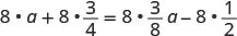 A mathematical equation displays 8 multiplied by 'a' plus 8 multiplied by three-fourths equals 8 multiplied by three-eighths multiplied by 'a' minus 8 multiplied by one-half.