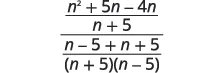 A mathematical expression showing a complex algebraic fraction. The numerator is (n^2 + 5n - 4n) / (n + 5) and the denominator is (n - 5 + n + 5) / ((n + 5)(n - 5)).