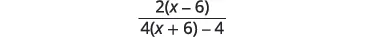 A mathematical expression showing the fraction 2(x - 6) divided by 4(x + 6) - 4.