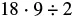 The mathematical expression '18   9 ÷ 2' is shown, representing the multiplication of eighteen by nine, followed by the division of the product by two. The calculation yields a result of 81.