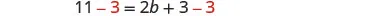 A mathematical equation, 11 - 3 = 2b + 3 - 3, is shown on a white background, with the '-3' terms highlighted in red on both sides of the equality.