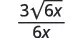 A mathematical expression showing the fraction 3 times the square root of 6x divided by 6x.