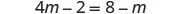 A mathematical equation is displayed, showing '4m - 2 = 8 - m' in a plain font against a white background.