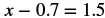 The image shows the mathematical equation x - 0.7 = 1.5, presented in a clear, sans-serif font. The equation is horizontally centered against a white background.