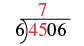 A long division problem with 4506 being divided by 6. The number 7 is shown as the first digit of the quotient above the 5, indicating that 45 divided by 6 is 7 with a remainder.