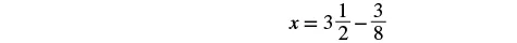 A mathematical equation shows 'x = 3 1/2 - 3/8' centered on a white background, representing a mixed number subtraction problem.