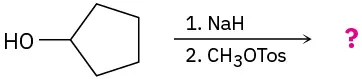Cyclopentanol reacts with sodium hydride, then methyl p-toluenesulfonate to form unknown product(s), depicted with a question mark.