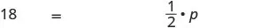 A mathematical equation displaying 18 = 1/2 * p, which can be solved for the variable p.