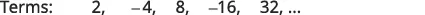 A sequence of terms is shown: 2, -4, 8, -16, 32, ... This is a geometric progression where each term is multiplied by -2 to get the next term.