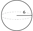 A 3D illustration of a sphere, indicating a radius of 6 from its center to the perimeter. A dashed line represents the hidden part of the equatorial plane.