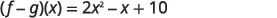 The image displays the subtraction of two functions, represented as (f - g)(x), which equals the quadratic expression 2x^2 - x + 10.