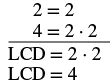 The image demonstrates finding the Least Common Denominator (LCD) for 2 and 4, detailing their prime factorizations (2 and 2*2) and concluding that the LCD is 4.