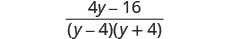 A mathematical expression showing the fraction (4y - 16) / ((y - 4)(y + 4)).