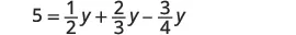 A mathematical equation is displayed on a white background: 5 = 1/2y + 2/3y - 3/4y.