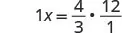 A mathematical equation shows '1x = 4/3 multiplied by 12/1'.