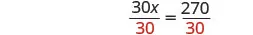 A mathematical equation shows '30x divided by 30 equals 270 divided by 30.' The denominator '30' on both sides is highlighted in red, indicating division to solve for x.