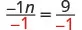 A mathematical equation illustrating the division of both sides by -1: -1n / -1 = 9 / -1. This step is typically used to isolate the variable 'n'.