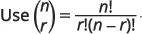 The image displays the formula for combinations, written as 'Use (n over r) = n! / (r!(n-r)!)', which defines how to calculate the number of ways to choose r items from a set of n items without regard to the order of selection.