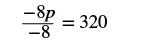 A mathematical equation shows a fraction with '-8p' in the numerator and '-8' in the denominator, set equal to '320'.