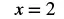 A mathematical expression on a white background reads 'x = 2' in a dark, bold font.