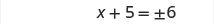 A mathematical equation is displayed, showing 'x + 5 =  6' with a plus-minus sign before the 6.