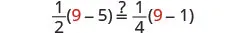 A mathematical equation asks whether (1/2)(9-5) is equal to (1/4)(9-1).