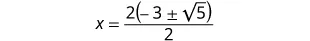 A mathematical equation shows x equals 2 times the quantity of negative 3 plus or minus the square root of 5, all divided by 2. This represents a solution to a quadratic equation.