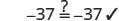 An equation showing '-37 ?= -37' is resolved with a checkmark, confirming equality.