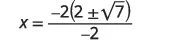 A mathematical equation displays x equals a fraction where the numerator is -2 multiplied by the quantity 2 plus or minus the square root of 7, and the denominator is -2.