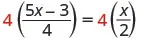 A mathematical equation shows '4 multiplied by the fraction (5x minus 3) over 4' equals '4 multiplied by the fraction x over 2.' The number 4 is highlighted in red on both sides of the equation.