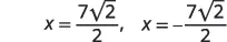 The image displays two solutions for 'x': x = 7√2 / 2 and x = -7√2 / 2.