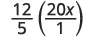 The mathematical expression 12/5 multiplied by the fraction 20x/1.