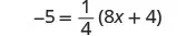 A mathematical equation is displayed against a white background: -5 = 1/4 (8x + 4).